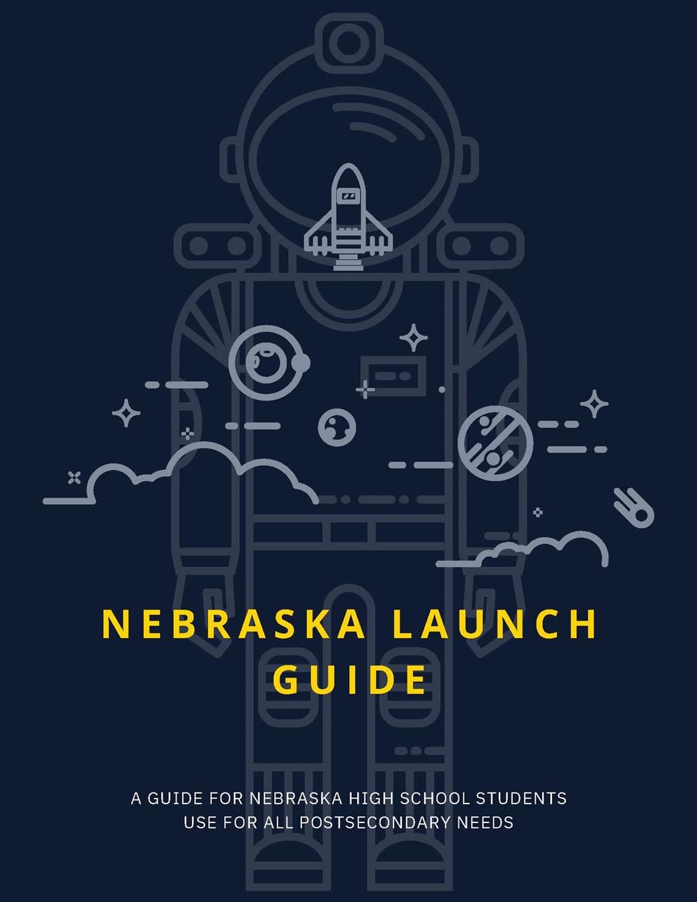 Nebraska Launch Guide: A guide for nebraska high school students use for postsecondary needs